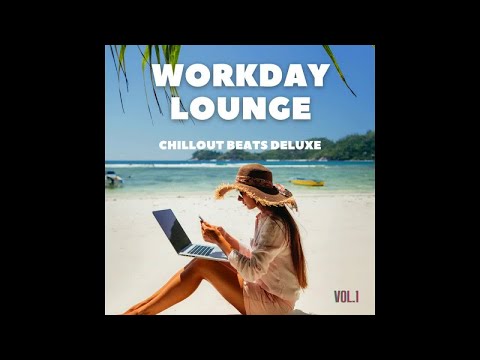Workday Lounge, Vol.1 -Chillout Beats Deluxe (Continuous Mix)