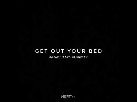 Moeazy ft. Hennessy - Get Out Your Bed (Official Audio)