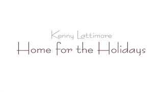 Kenny Lattimore - Home For The Holidays (Lyric Video)
