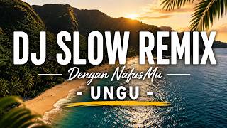 Download lagu DJ SLOW REMIX - With Your Breath | UNGU | Relaxing Music for Chill, Relax & Night Vibes mp3