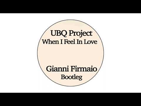 UBQ Project - When I Feel In Love (Gianni Firmaio Bootleg)