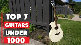 7 Best Guitars Under $1000 – Sound & Quality on a Budget