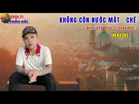 Không còn nước mắt chế karaoke phúc pi châu đốc