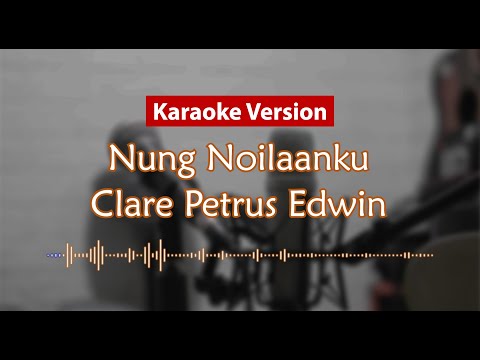 Karaoke Version - Nung Noilaanku (Clare Petrus Edwin)