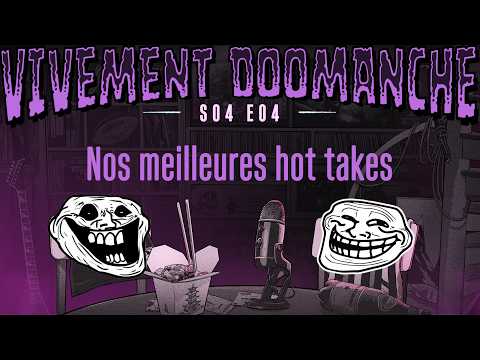 Vivement Doomanche S04E04 : Nos pires hot takes !