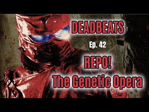 Deadbeats Ep. 42 Repo! The Genetic Opera