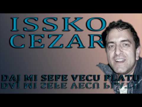 Issko Cezar-Daj mi sefe vecu platu Novo 2017