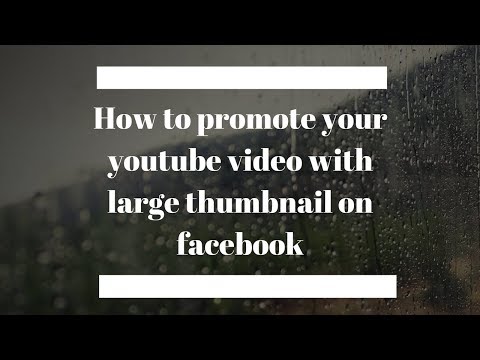 How to promote your youtube video with large thumbnail on facebook