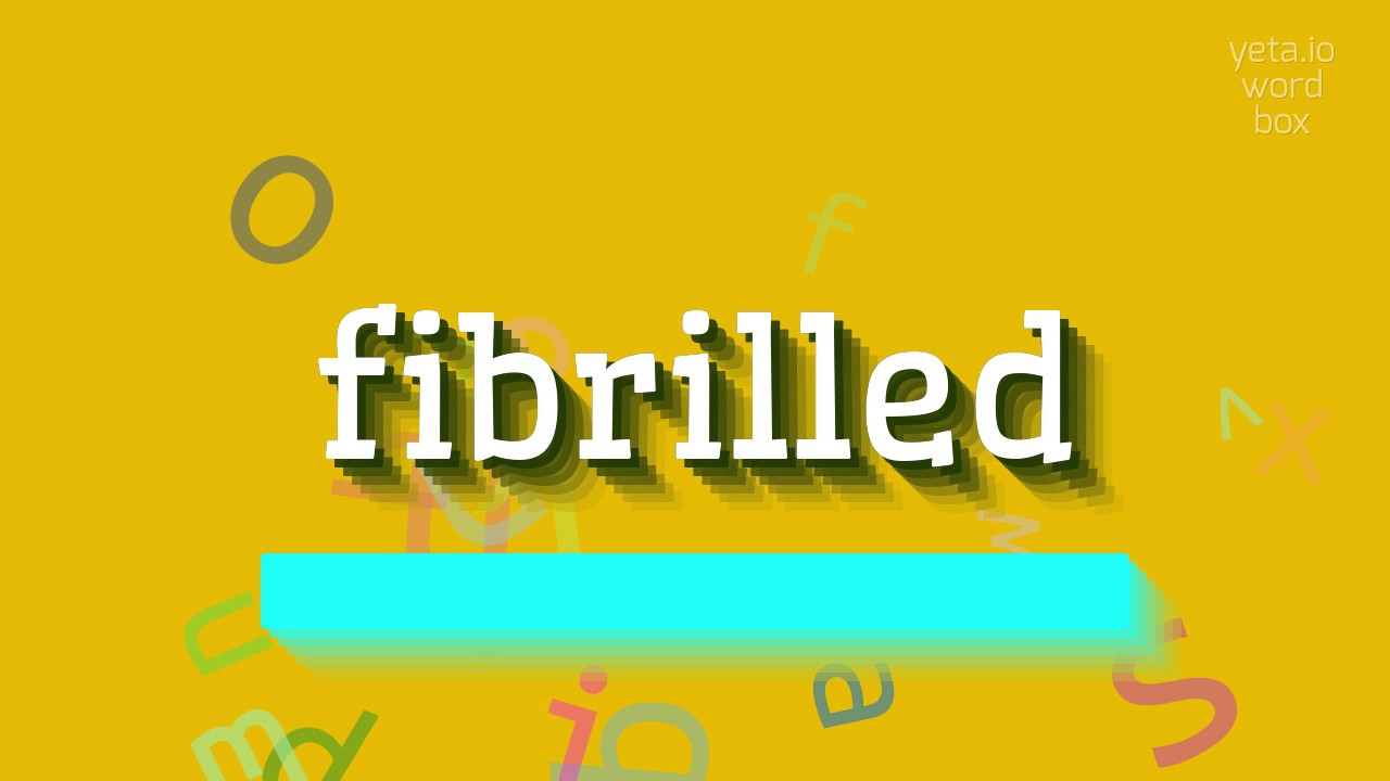 How to say "fibrilled"! (High Quality Voices)