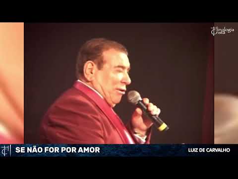 Luiz de Carvalho - Se isto não for amor