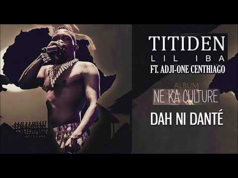 09. TITIDEN LIL IBA Ft  ADJI ONE CENTHIAGO - DAH NI DANTÉ (Album - NE KA CULTURE 2019)
