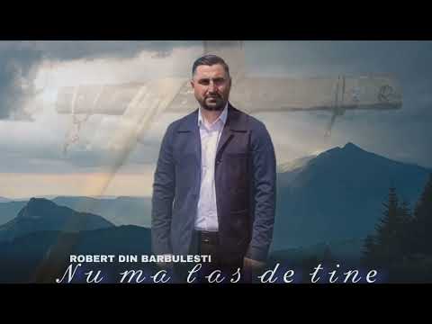 Robert din Barbulesti - Nu ma las de tine