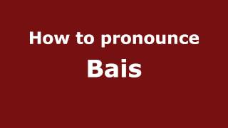 How to pronounce Bais