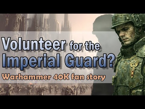 Why Would Anyone Volunteer for the Imperial Guard? | Warhammer 40K Astra Militarum Fan Story