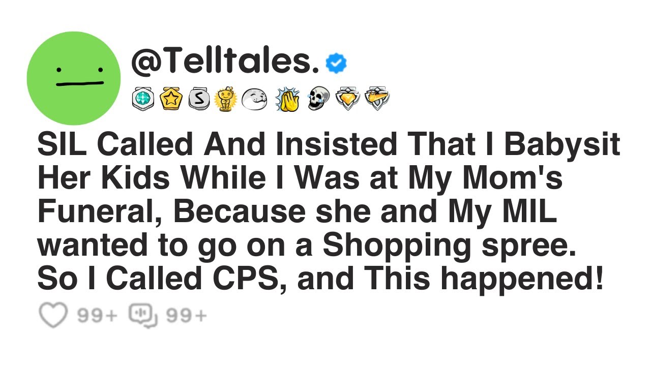 SIL Called And Insisted That I Babysit Her Kids While I Was at My Mom's Funeral, Because she and...