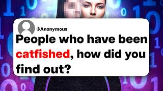 People who have been catfished, how did you find out?
