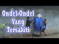 Ondel Ondel Yang Tersakiti