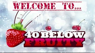 Welcome To My Channel | 40 Below Fruity