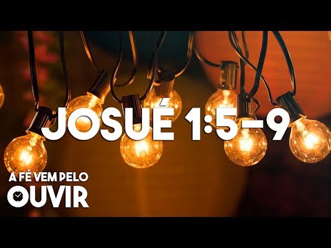 Josué 1:5-9 - A Fé Vem Pelo Ouvir