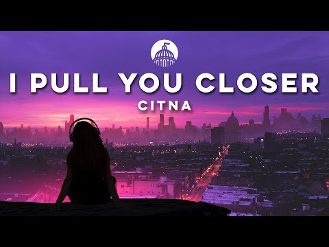 Citna - I pull you closer