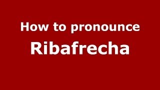 How to pronounce Ribafrecha