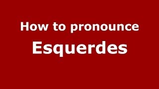 How to pronounce Esquerdes