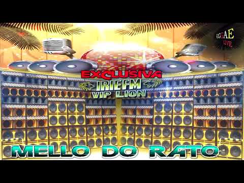MELLO DO RATO EXCLUSIVIDADE IRIE FM VIP LION GRAVAÇÃO EM ALTÍSSIMA QUALIDADE É SÓ AQUI!