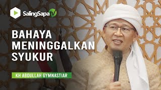 Download lagu KH ABDULLAH GYMNASTIAR || BAHAYA MENINGGALKAN SYUKUR mp3