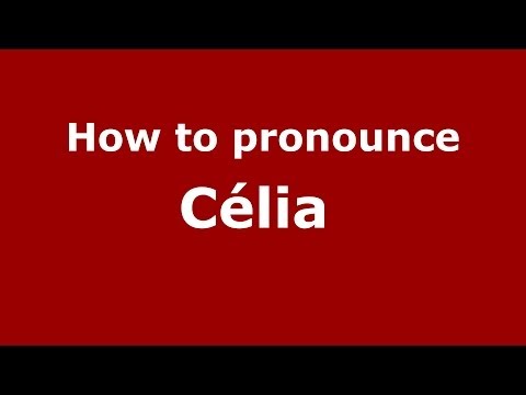 How to pronounce Célia  (French/France) - PronounceNames.com