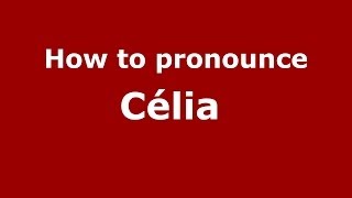 How to pronounce Célia 