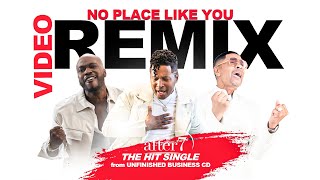 AFTER 7 NO PLACE LIKE YOU VIDEO REMIX