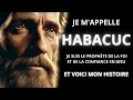 L HISTOIRE PUISSANTE DU PROPHÈTE HABACUC MESSAGE DE FOI ET CONFIANCE EN DIEU