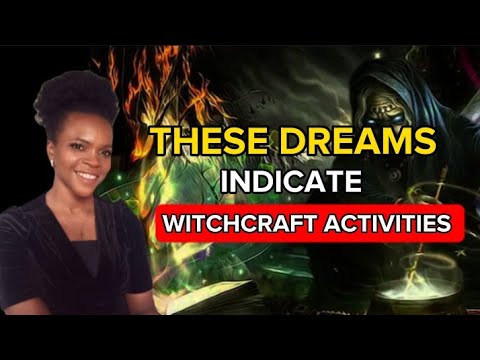 IF YOU HAVE THESE DREAMS, IT SHOWS WITCHCRAFT ACTIVITIES IN YOUR LIFE