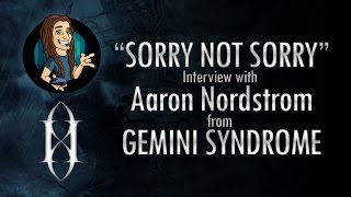Sorry Not Sorry Interview w/Aaron Nordstrom (Gemini Syndrome)