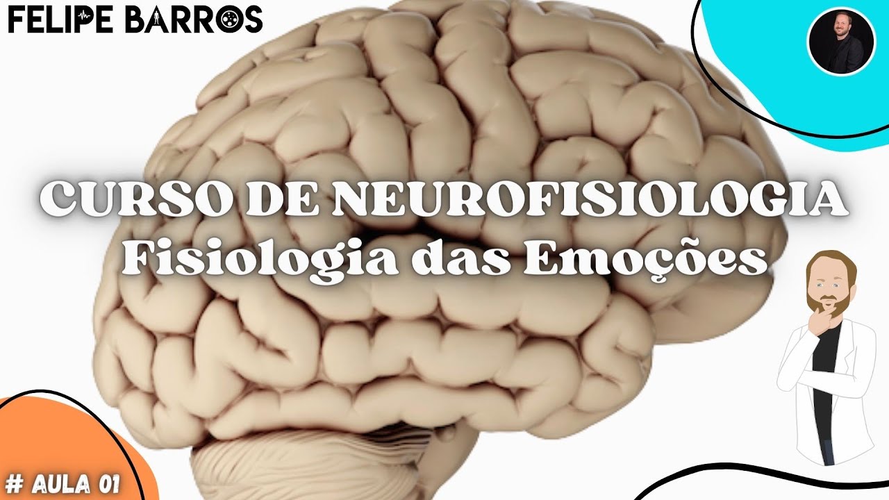 Aula 01 do Curso de Neurofisiologia - Fisiologia das emoções: Introdução; Emoções e Comportamento