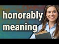 Honorably | meaning of Honorably