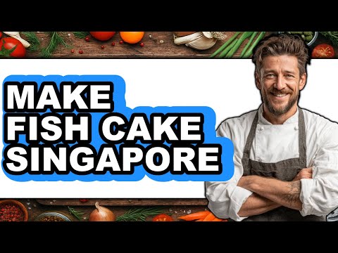How To Make Fish Cake Singapore - Easy Guide