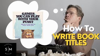 5 Ways to Write Great Book Titles (Writing Advice)