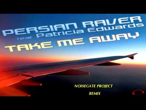 Persian Raver Feat. Patricia Edwards - Take Me Away (Noisegate Project Remix)