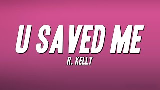 R. Kelly - U Saved Me (Lyrics)