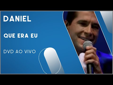 Daniel - Que Era Eu (DVD Ao Vivo)