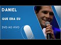 Daniel - Que Era Eu (DVD Ao Vivo)