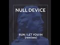 Null Device * Let You In (Null Device Club Edit)