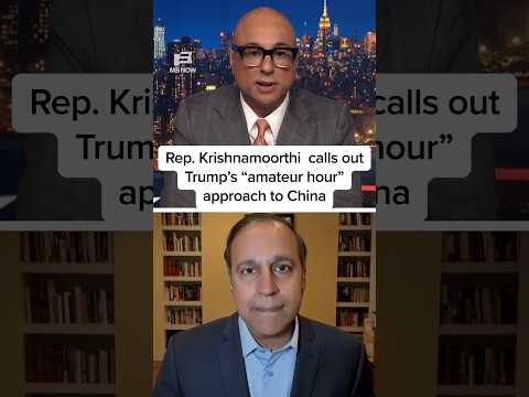 Rep. Krishnamoorthi calls out Trump's 'amateur hour' approach to China