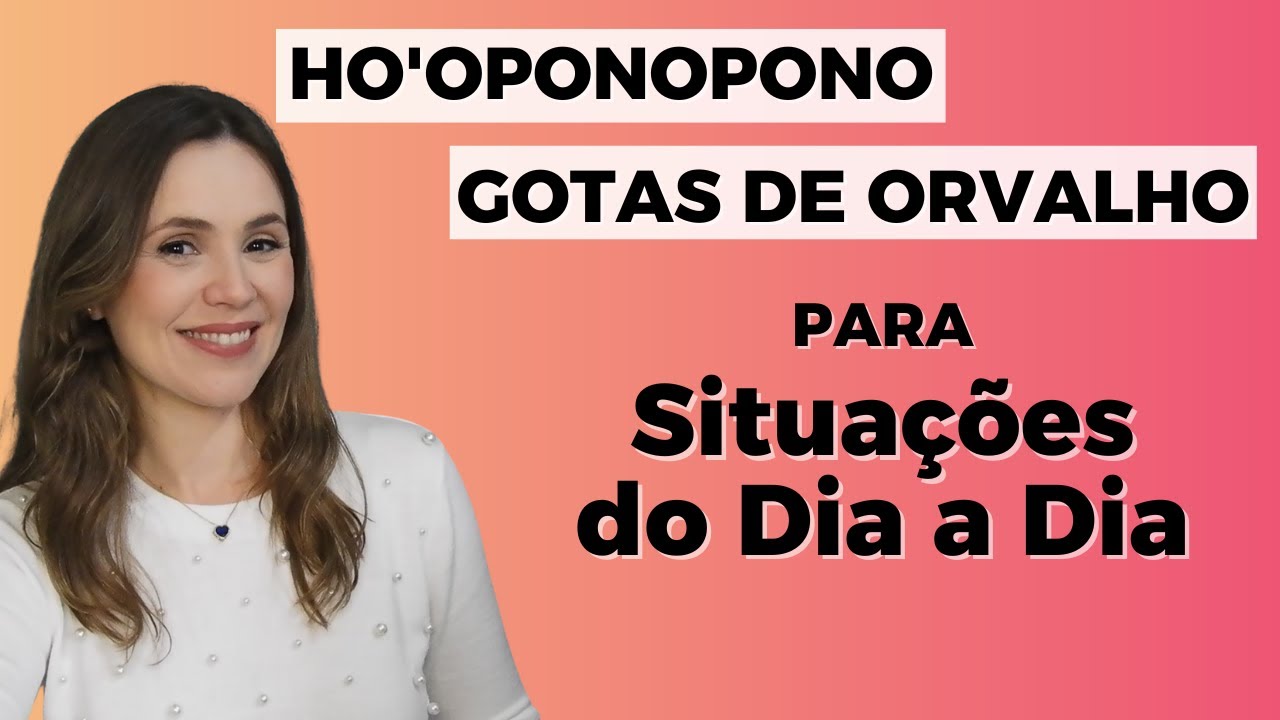 Como Praticar Ho'oponopono e Gotas de Orvalho no Dia a Dia