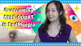 DISCOURAGEMENT AND SELF-DOUBT IN ENDMYOPIA | Will it work for me?