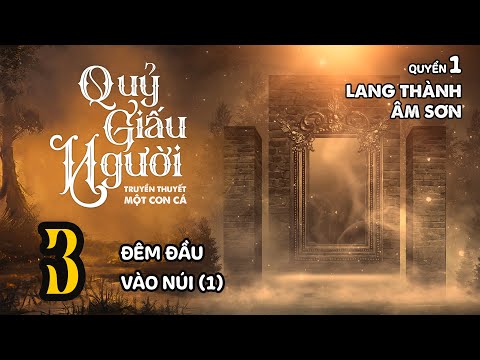 , title : 'QUỶ GIẤU NGƯỜI - Tập 3: Đêm Đầu Vào Núi (1) | Uyên Truyện'