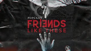 POPCAAN - FRIENDS LIKE THESE ( Vybz Kartel D!SS)