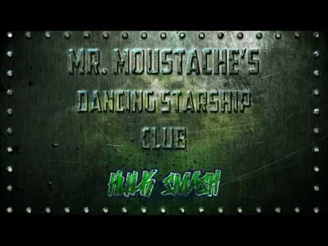 Mr. Moustache's Dancing Starship Club - Hulk Smash (Audio)