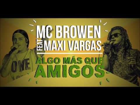 Mc Browen feat Maxi Vargas - Algo Más Que Amigos